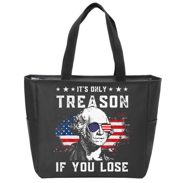 George Washington Its Only Treason If You Lose 4th Of July Zip Tote Bag