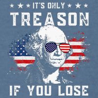 George Washington Its Only Treason If You Lose 4th Of July Garment-Dyed Sweatshirt