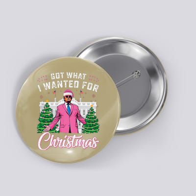 Got What I Wanted For Christmas Trump Button