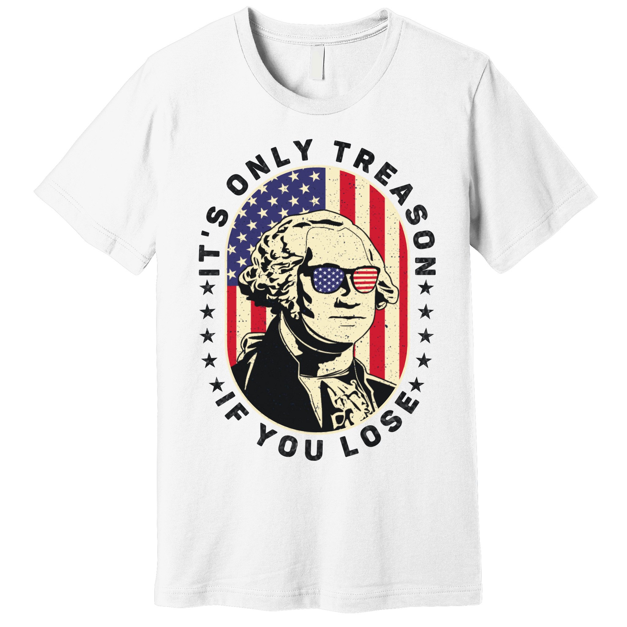 George Washington It's Only Treason If You Lose 4th Of July Premium T-Shirt