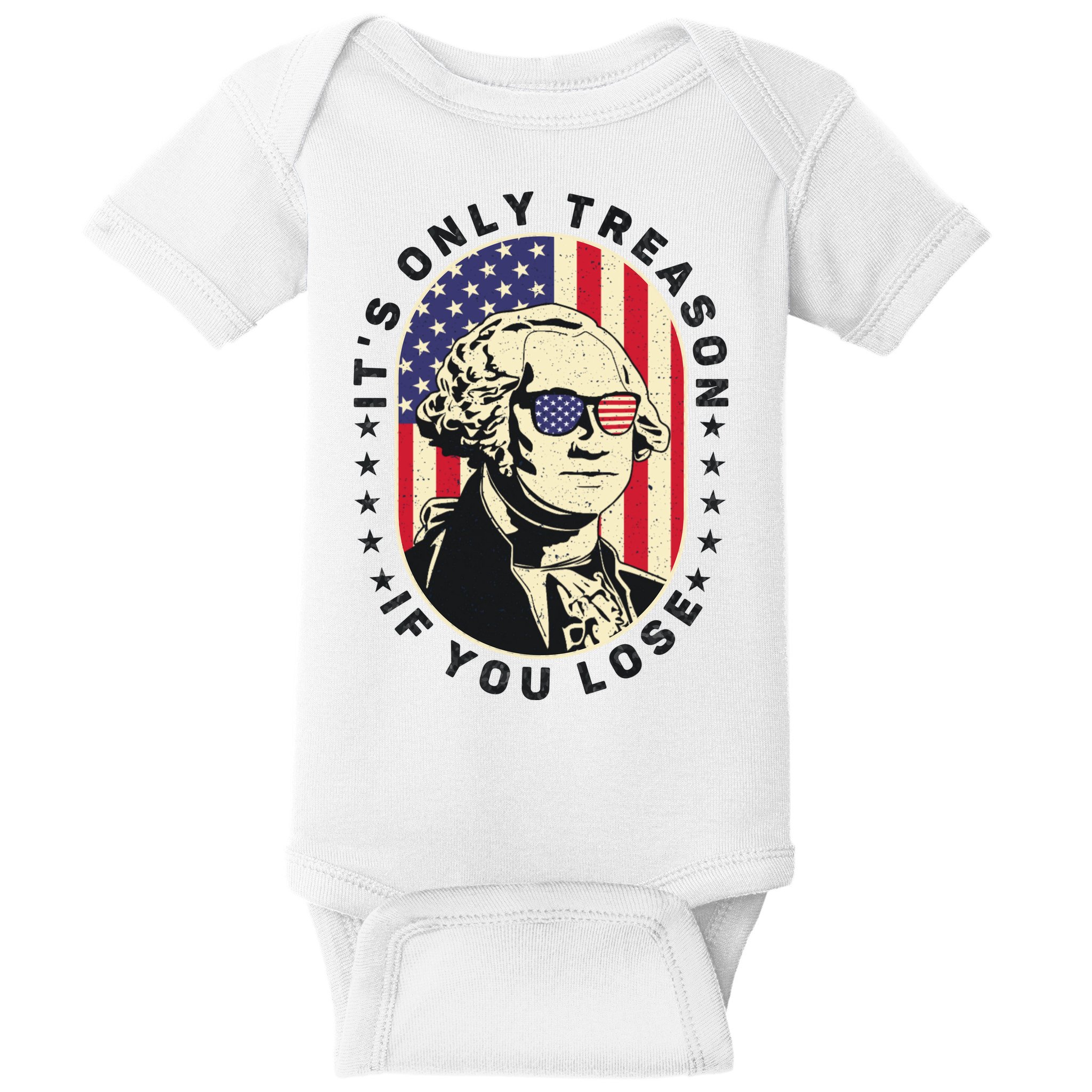 George Washington It's Only Treason If You Lose 4th Of July Baby Bodysuit