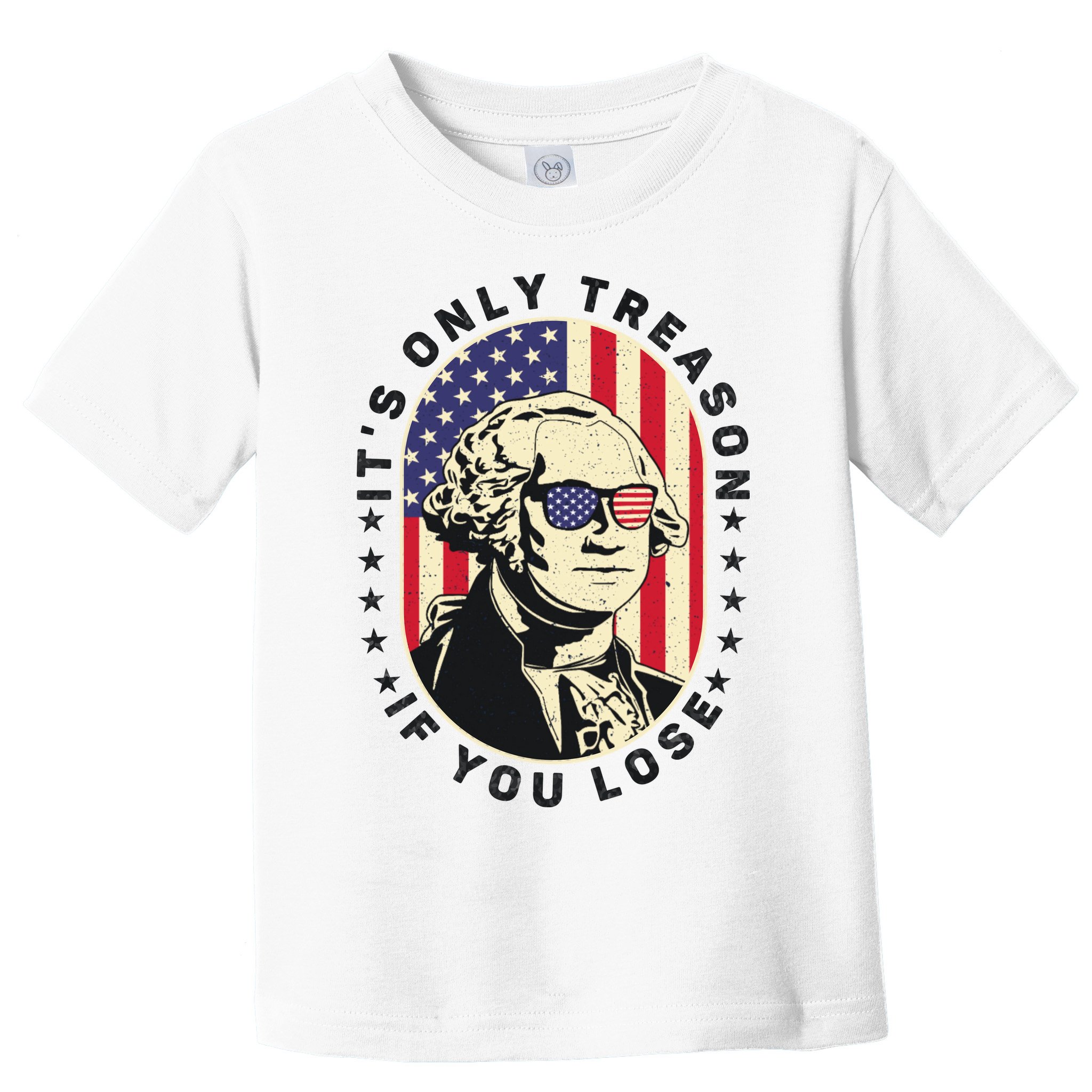 George Washington It's Only Treason If You Lose 4th Of July Toddler T-Shirt