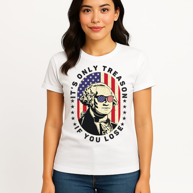 George Washington It's Only Treason If You Lose 4th Of July Womens T-Shirt