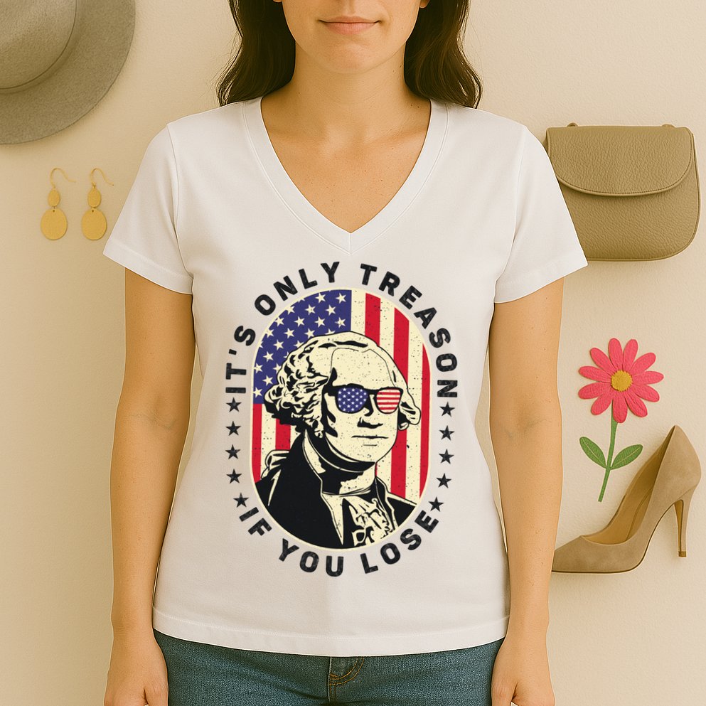 George Washington It's Only Treason If You Lose 4th Of July Women's V-Neck T-Shirt