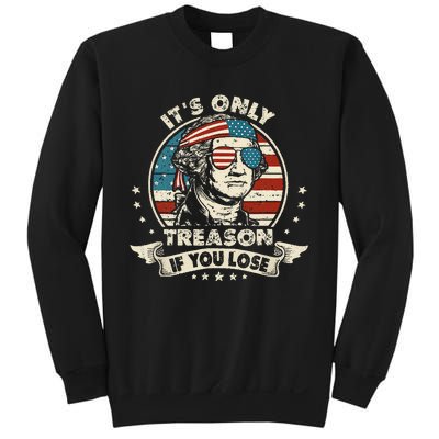 George Washington It's Only Treason If You Lose 4th Of July (1) Sweatshirt