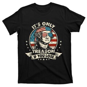 George Washington It's Only Treason If You Lose 4th Of July (1) T-Shirt