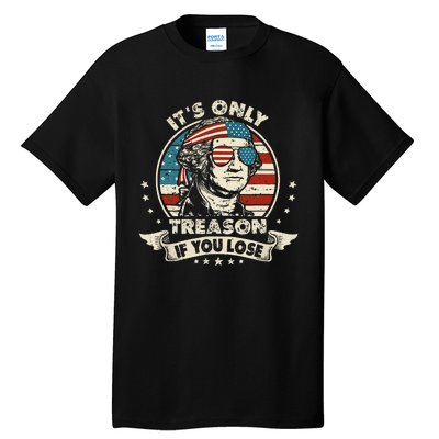 George Washington It's Only Treason If You Lose 4th Of July (1) Tall T-Shirt