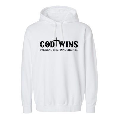 God Wins I Ve Read The Final Chapter Christian Cross Garment-Dyed Fleece Hoodie