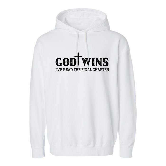 God Wins I Ve Read The Final Chapter Christian Cross Garment-Dyed Fleece Hoodie