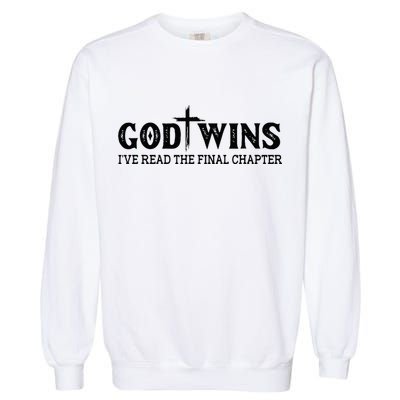 God Wins I Ve Read The Final Chapter Christian Cross Garment-Dyed Sweatshirt