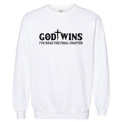 God Wins I Ve Read The Final Chapter Christian Cross Garment-Dyed Sweatshirt