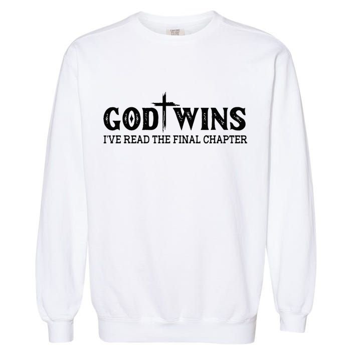 God Wins I Ve Read The Final Chapter Christian Cross Garment-Dyed Sweatshirt