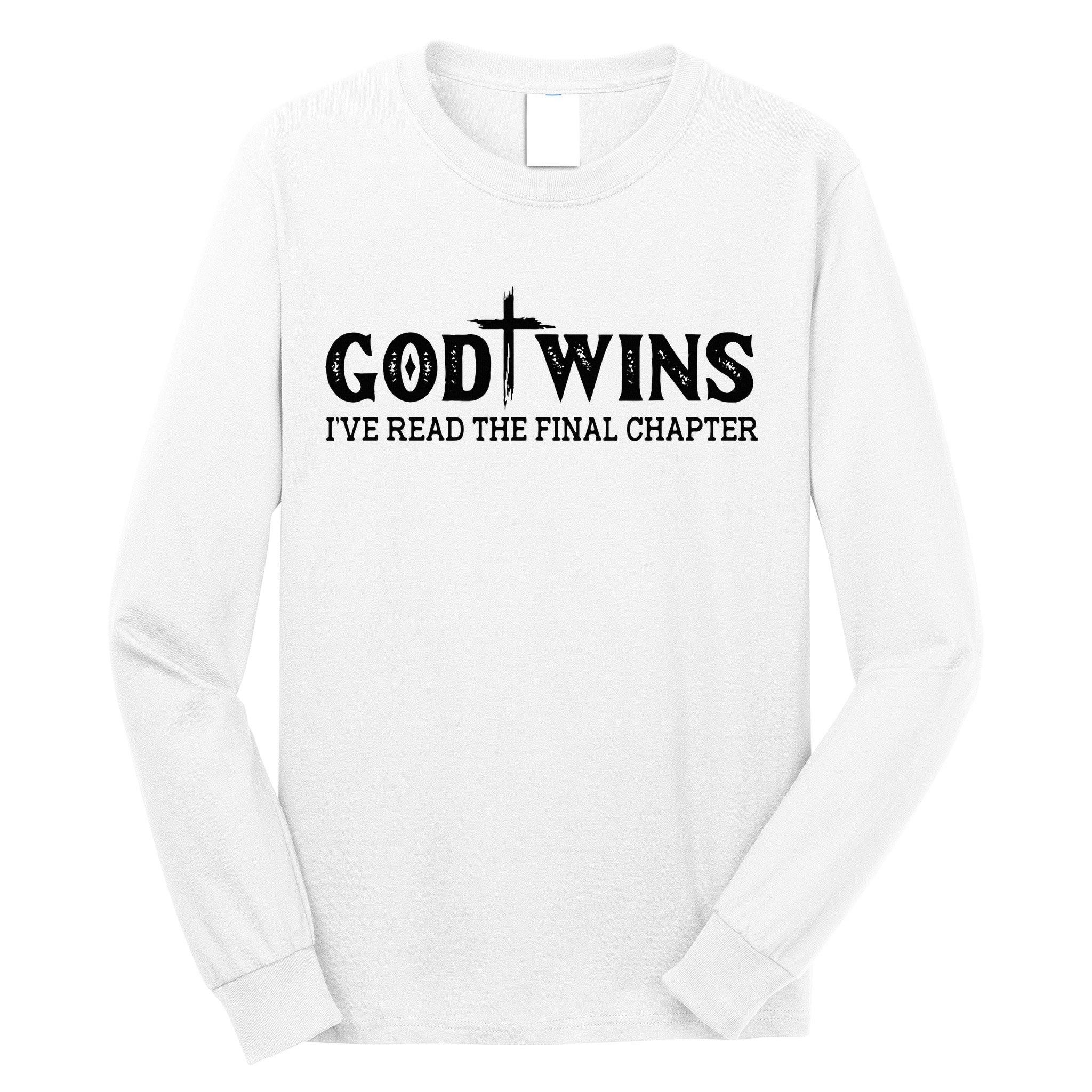 God Wins I Ve Read The Final Chapter Christian Cross Long Sleeve Shirt