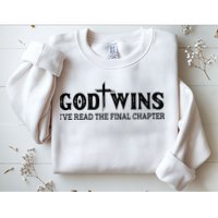 God Wins I Ve Read The Final Chapter Christian Cross Sweatshirt