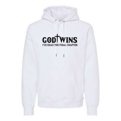 God Wins I Ve Read The Final Chapter Christian Cross Premium Hoodie