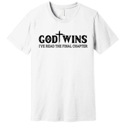 God Wins I Ve Read The Final Chapter Christian Cross Premium T-Shirt