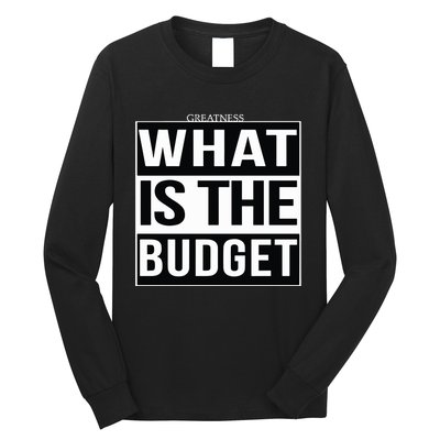 Greatness What Is The Budget Long Sleeve Shirt