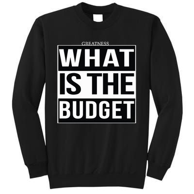 Greatness What Is The Budget Sweatshirt