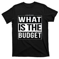 Greatness What Is The Budget T-Shirt