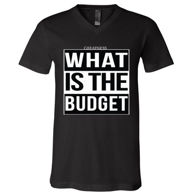 Greatness What Is The Budget V-Neck T-Shirt