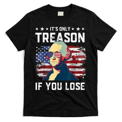 George Washington Its Only Treason If You Lose 4th Of July T-Shirt