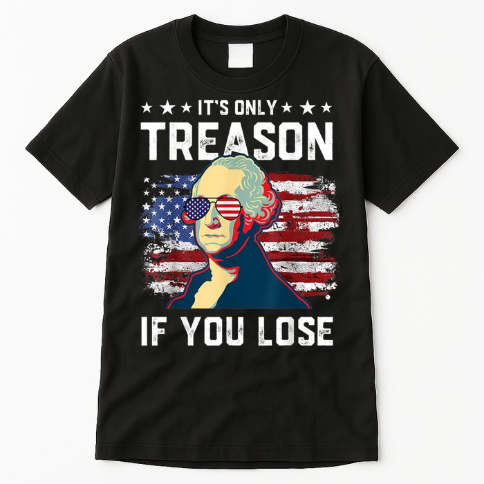George Washington Its Only Treason If You Lose 4th Of July Tall T-Shirt