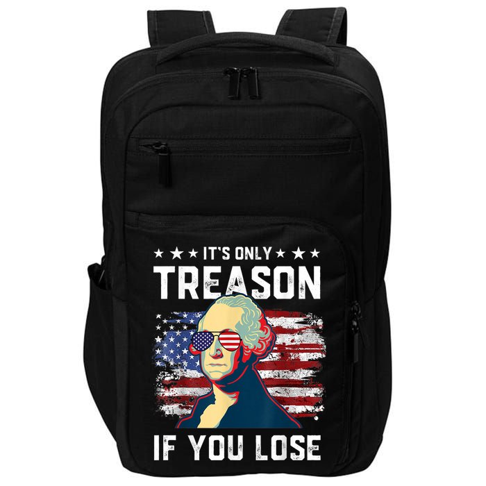 George Washington Its Only Treason If You Lose 4th Of July Impact Tech Backpack