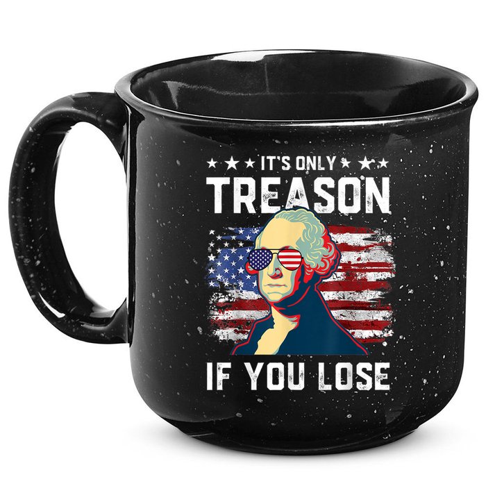 George Washington Its Only Treason If You Lose 4th Of July 15oz Campfire Ceramic Mug