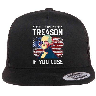 George Washington Its Only Treason If You Lose 4th Of July Flatbill Hat
