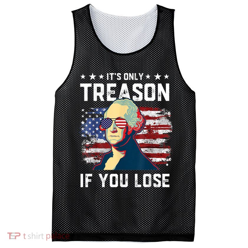 George Washington Its Only Treason If You Lose 4th Of July Mesh Reversible Basketball Jersey Tank