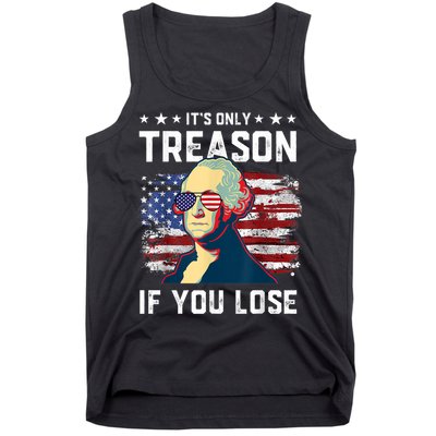 George Washington Its Only Treason If You Lose 4th Of July Tank Top