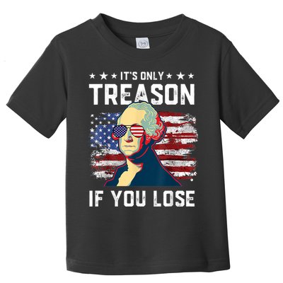 George Washington Its Only Treason If You Lose 4th Of July Toddler T-Shirt