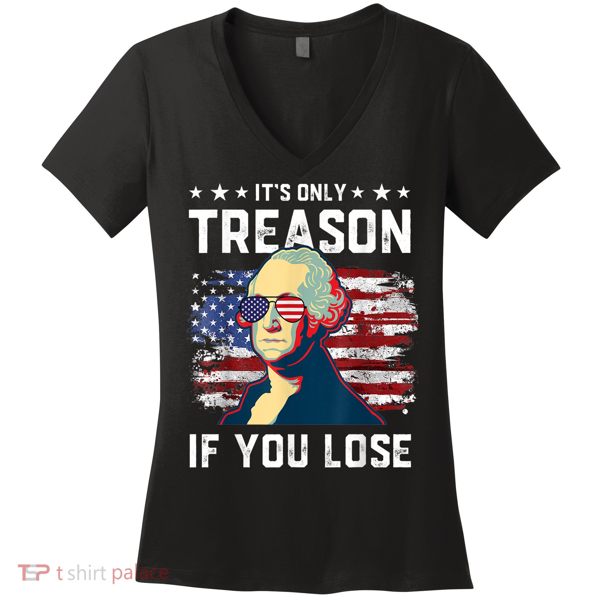 George Washington Its Only Treason If You Lose 4th Of July Women's V-Neck T-Shirt