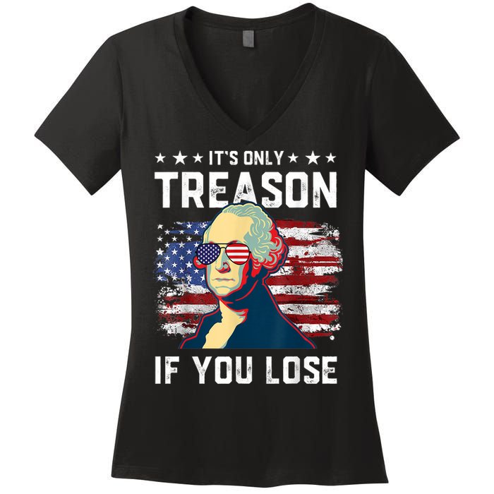 George Washington Its Only Treason If You Lose 4th Of July Women's V-Neck T-Shirt
