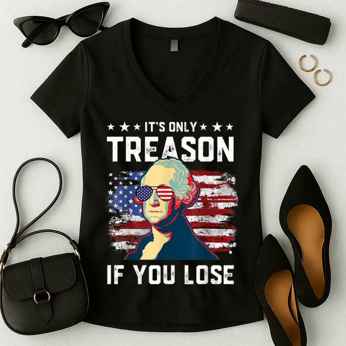 George Washington Its Only Treason If You Lose 4th Of July Women's V-Neck T-Shirt