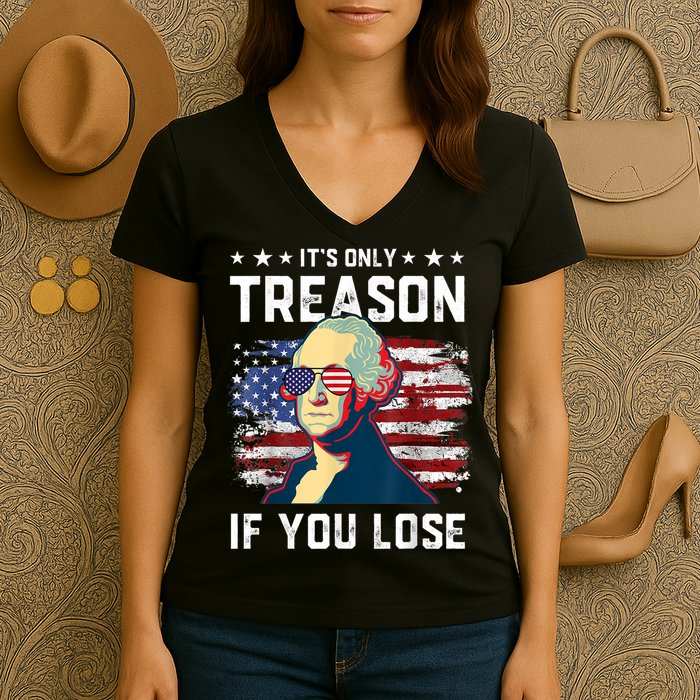 George Washington Its Only Treason If You Lose 4th Of July Women's V-Neck T-Shirt