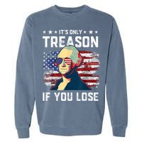 George Washington Its Only Treason If You Lose 4th Of July Garment-Dyed Sweatshirt
