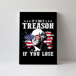 George Washington Its Only Treason If You Lose 4th Of July Canvas