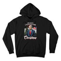 Got What I Wanted For Christmas Trump 2024 Tall Hoodie