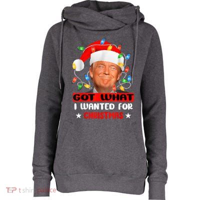 Got What I Wanted For Christmas Trump Xmas Pajamas 2024 Womens Funnel Neck Pullover Hood