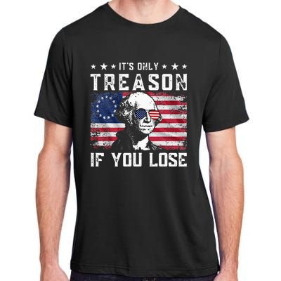 George Washington ItS Only Treason If You Lose 4th Of July Adult ChromaSoft Performance T-Shirt