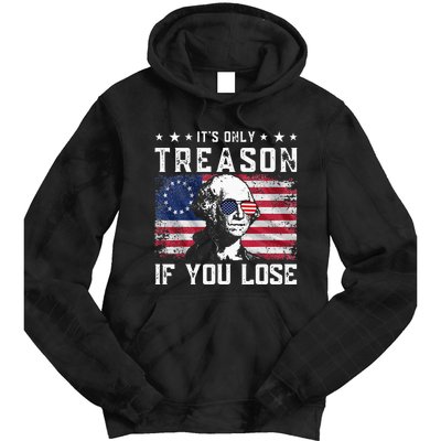 George Washington ItS Only Treason If You Lose 4th Of July Tie Dye Hoodie