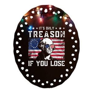 George Washington ItS Only Treason If You Lose 4th Of July Ceramic Oval Ornament