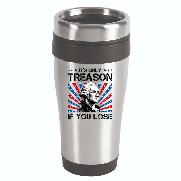 George Washington ItS Only Treason If You Lose 4th Of July 16oz Travel Tumbler