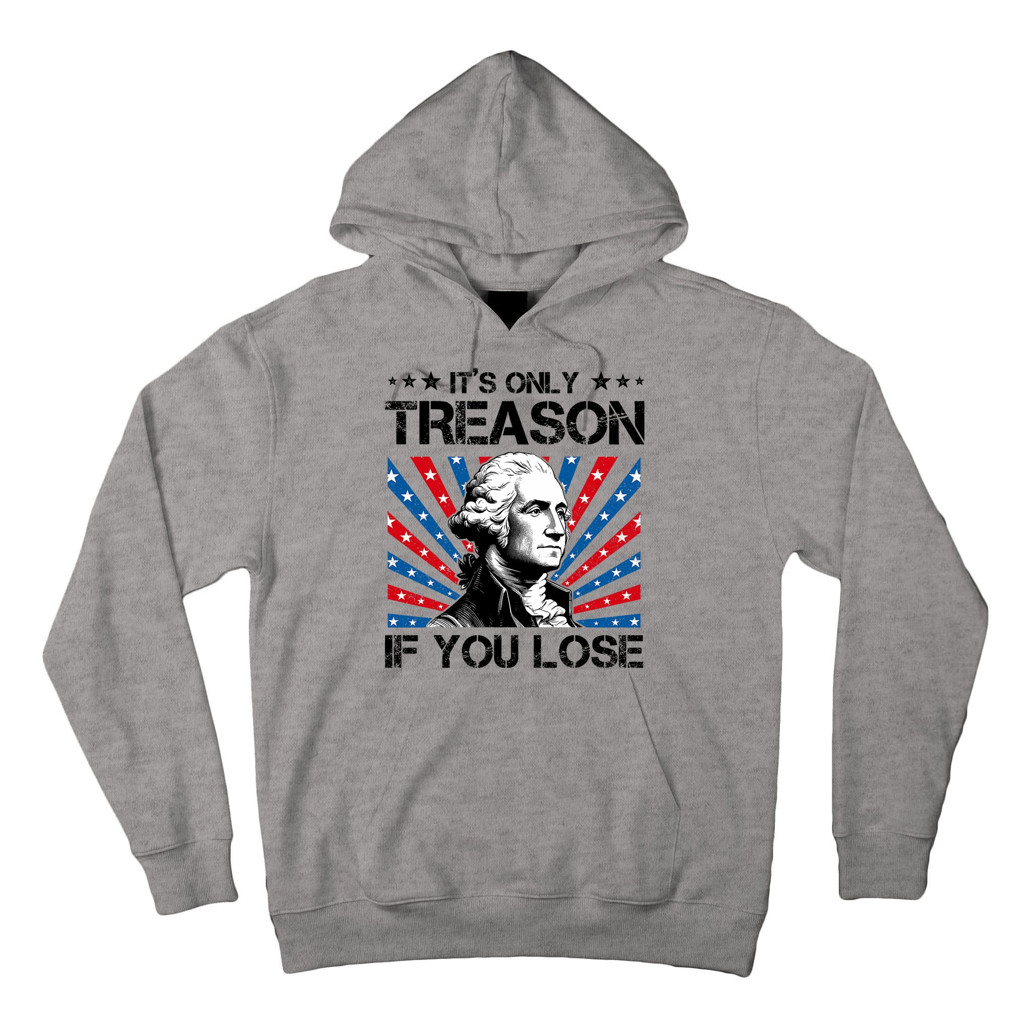 George Washington ItS Only Treason If You Lose 4th Of July Tall Hoodie