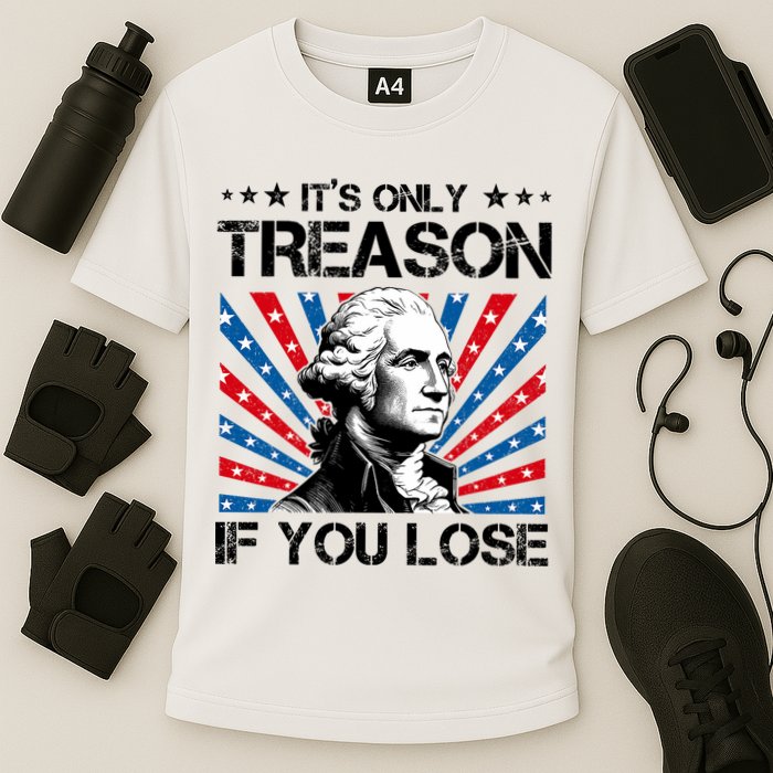 George Washington ItS Only Treason If You Lose 4th Of July Performance Shirt