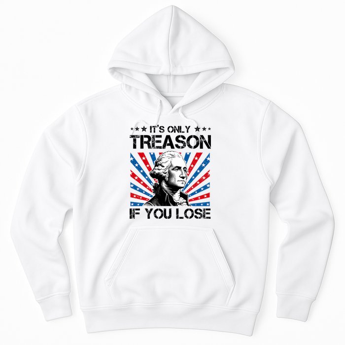 George Washington ItS Only Treason If You Lose 4th Of July Hoodie