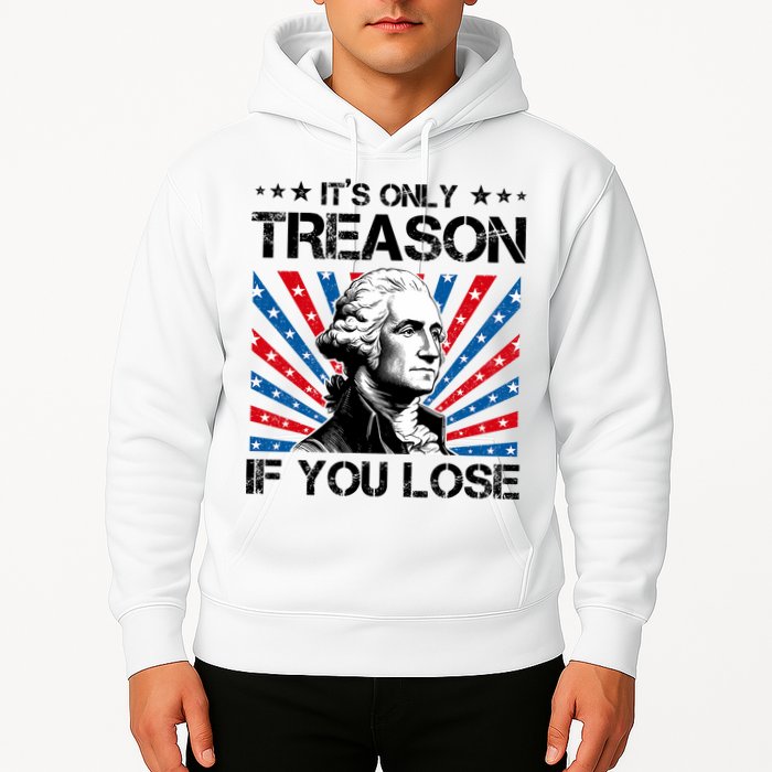 George Washington ItS Only Treason If You Lose 4th Of July Hoodie