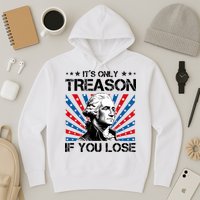 George Washington ItS Only Treason If You Lose 4th Of July Hoodie