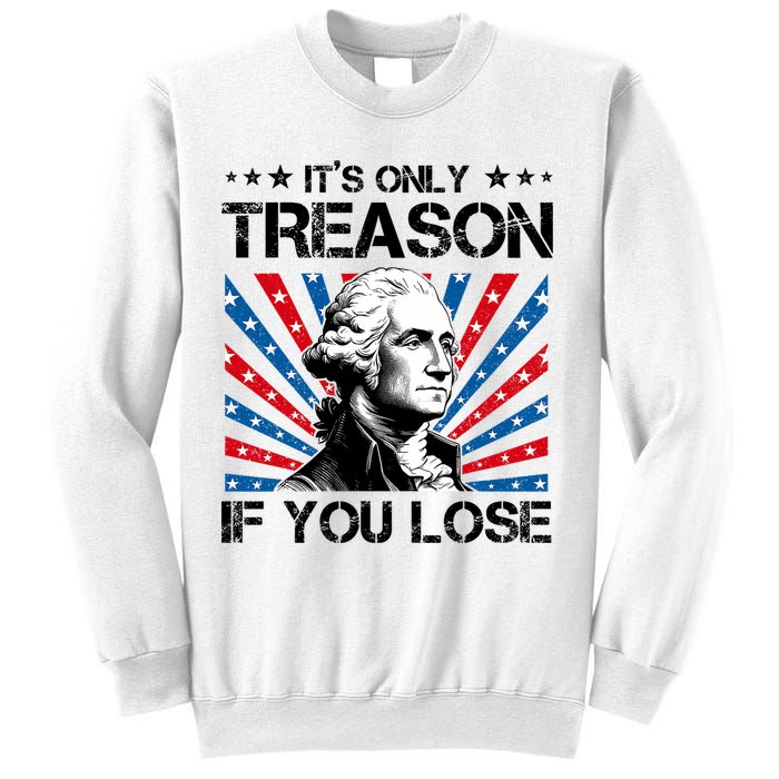 George Washington ItS Only Treason If You Lose 4th Of July Sweatshirt